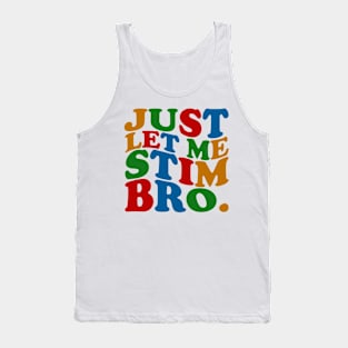 Just Let Me Stim Bro Tank Top